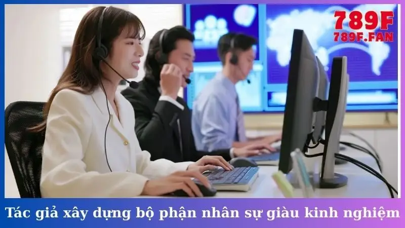 Tác giả xây dựng bộ phận nhân sự giàu kinh nghiệmTác giả xây dựng bộ phận nhân sự giàu kinh nghiệm
