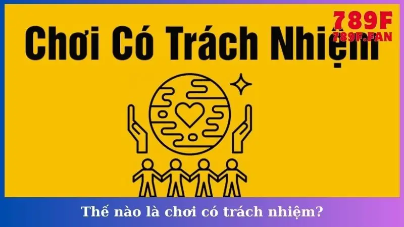 Thế nào là chơi có trách nhiệm?