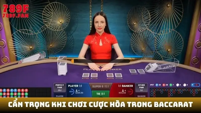 Cẩn trọng khi chơi cược hòa trong Baccarat